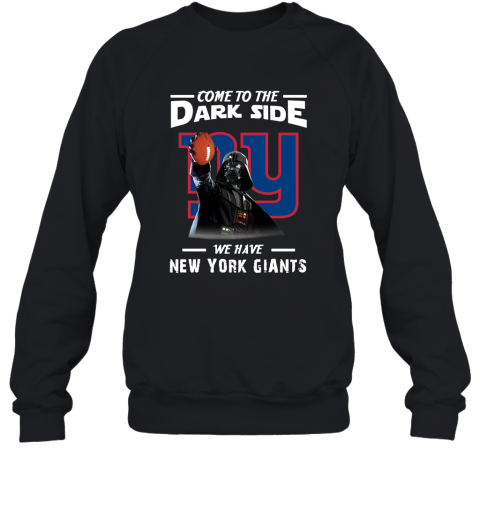 Come To The Dark Side We Have New York Giants Shirts Women Sweatshirt