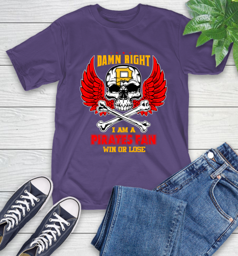 MLB Damn Right I Am A Pittsburgh Pirates Win Or Lose Skull Baseball Sports T-Shirt 5