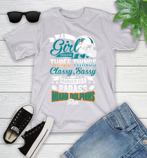 Miami Dolphins NFL Football A Girl Should Be Three Things Classy Sassy And A Be Badass Fan Youth T-Shirt 4