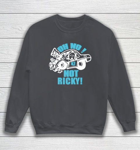 Oh No Not Ricky Sweatshirt 3