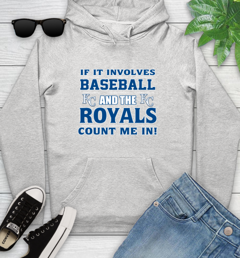 MLB If It Involves Baseball And The Kansas City Royals Count Me In Sports Youth Hoodie