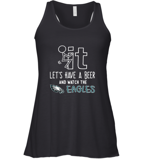 Fuck It Let's Have A Beer And Watch The Phiadelphia Eagles Racerback Tank