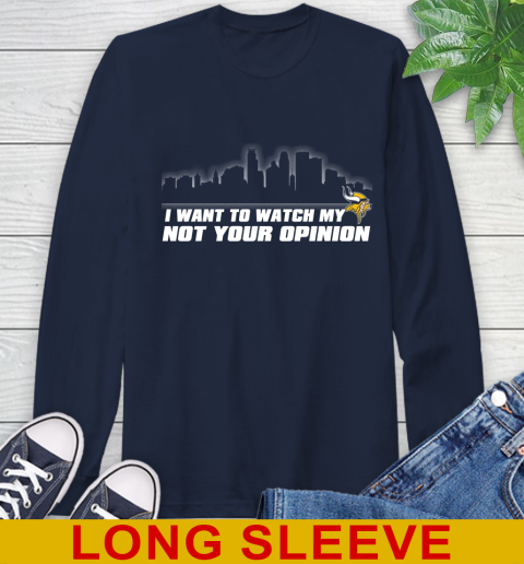 Minnesota Vikings NFL I Want To Watch My Team Not Your Opinion Long Sleeve T-Shirt 3