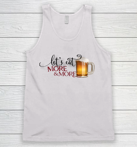 Beer Lover Funny Shirt Eat More Beer Funny Tank Top