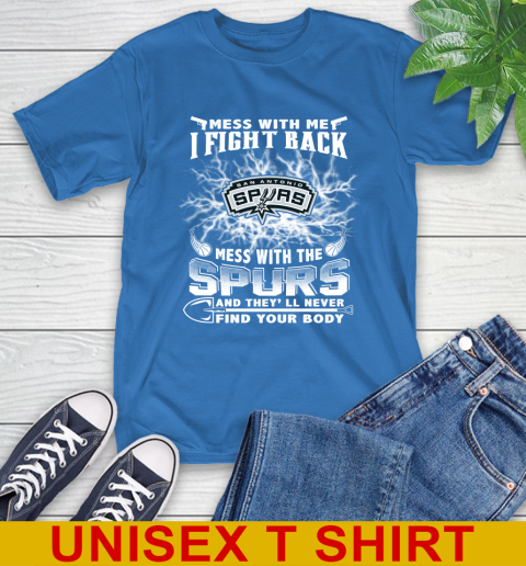 NBA Basketball San Antonio Spurs Mess With Me I Fight Back Mess With My Team And They'll Never Find Your Body Shirt T-Shirt 11