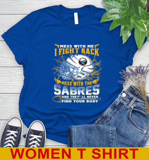 NHL Hockey Buffalo Sabres Mess With Me I Fight Back Mess With My Team And They'll Never Find Your Body Shirt Women's T-Shirt 10