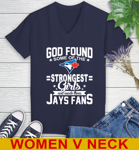 Toronto Blue Jays MLB Baseball God Found Some Of The Strongest Girls Adoring Fans Women's V-Neck T-Shirt 12