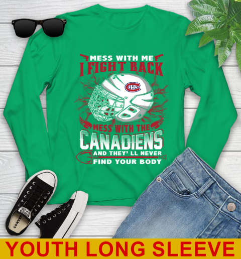 NHL Hockey Montreal Canadiens Mess With Me I Fight Back Mess With My Team And They'll Never Find Your Body Shirt Youth Long Sleeve 7