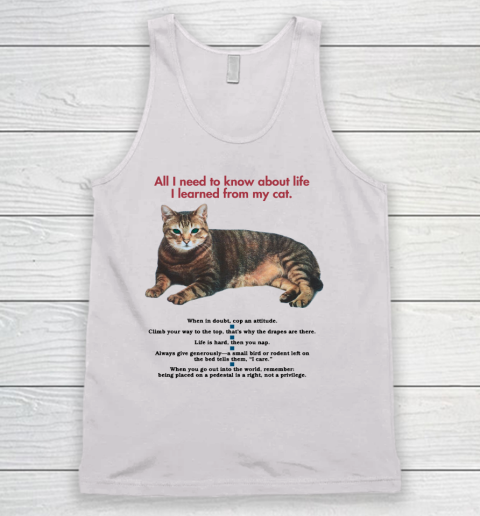 All I need to know about life I learned from my cat tshirt Tank Top