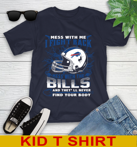 NFL Football Buffalo Bills Mess With Me I Fight Back Mess With My Team And They'll Never Find Your Body Shirt Youth T-Shirt 2