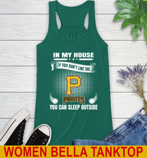 Pittsburgh Pirates MLB Baseball In My House If You Don't Like The  Pirates You Can Sleep Outside Shirt Racerback Tank 5