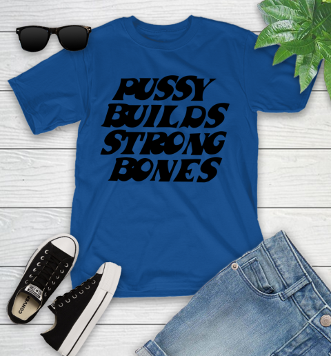 Pussy builds strong bones shirt 86