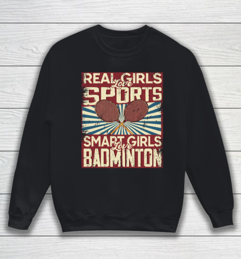 Real girls love sports smart girls love badminton Sweatshirt