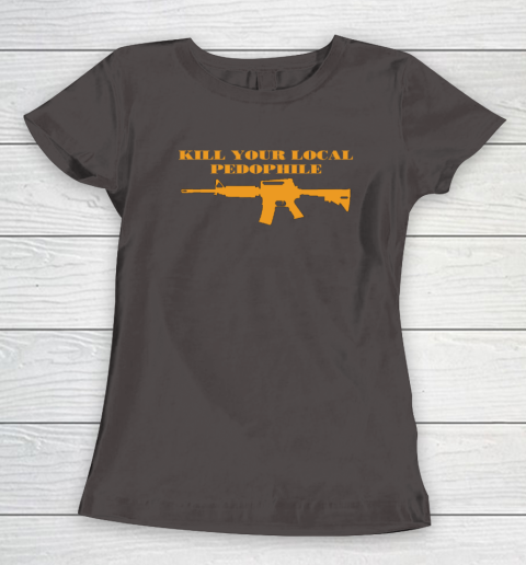 Kill Your Local Pedophile Women's T-Shirt 5