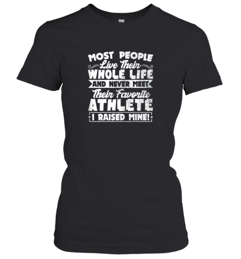 I Raised My Favorite Athlete Sports Mom Dad Gift Women's T-Shirt