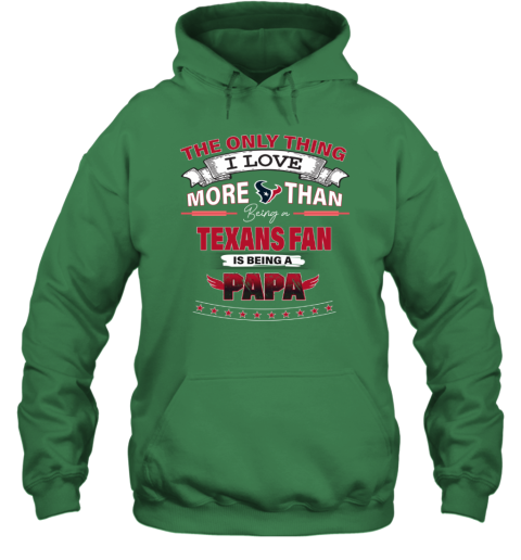 I Love More Than Being A Houston Texans Fan NFL Being A PAPA Hoodie zudp i love more than being a houston texans fan nfl being a papa hoodie 23 front irish