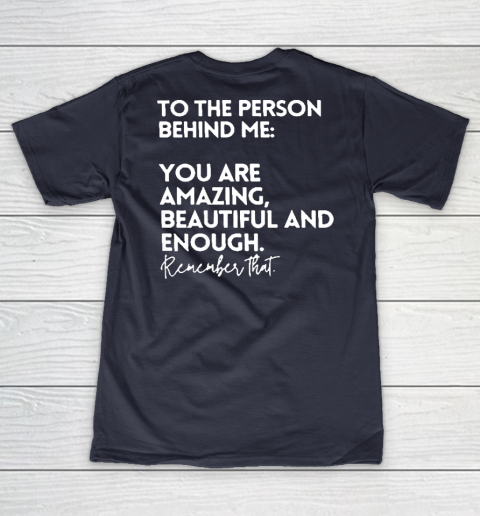 To The Person Behind Me You Are Amazing Beautiful And Enough V-Neck T-Shirt 2
