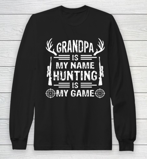 Grandpa Funny Gift Apparel  Grandpa Is My Name Hunting Is My Game Long Sleeve T-Shirt