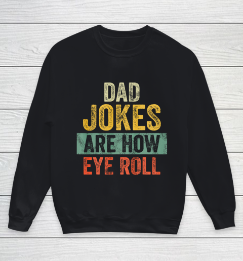 Mens Dad Jokes Are How Eye Roll Funny Gift For Dad Father s Day Youth Sweatshirt