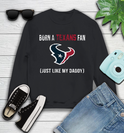 NFL Houston Texans Football Loyal Fan Just Like My Daddy Shirt Youth Sweatshirt