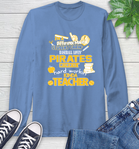 Pittsburgh Pirates MLB I'm A Difference Making Student Caring Baseball Loving Kinda Teacher Long Sleeve T-Shirt 12