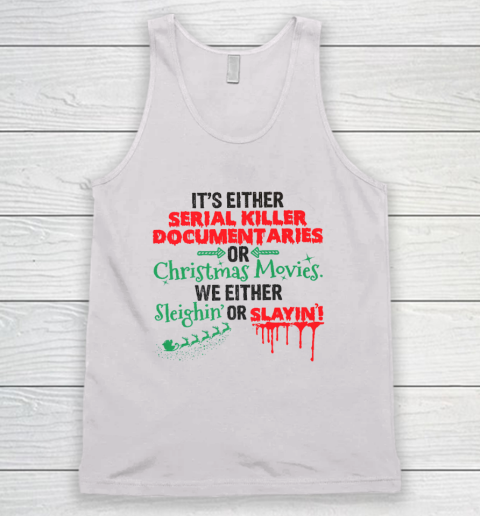 It's Either Serial Killer Documentaries Or Christmas Movies Tank Top