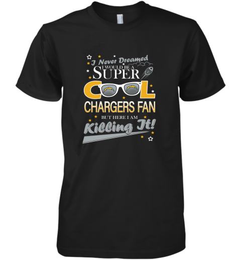 Los Angeles Chargers NFL Football I Never Dreamed I Would Be Super Cool Fan T Shirt Premium Men's T-Shirt
