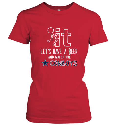 Fuck It Let's Have A Beer And Watch The Dallas Cowboys Women's T-Shirt