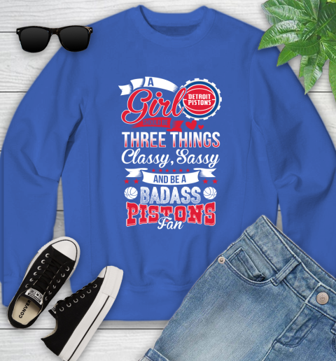 Detroit Pistons NBA A Girl Should Be Three Things Classy Sassy And A Be Badass Fan Youth Sweatshirt 7