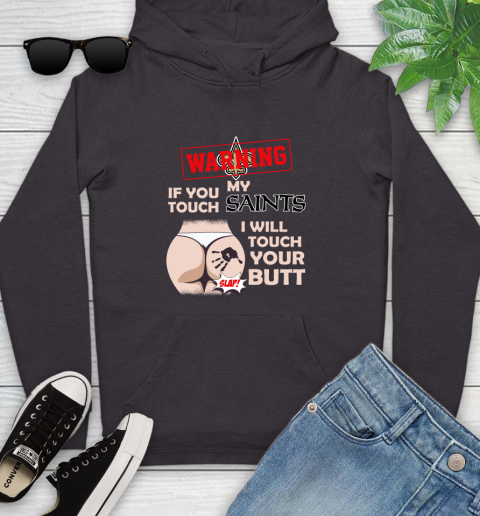 New Orleans Saints NFL Football Warning If You Touch My Team I Will Touch My Butt Youth Hoodie 8