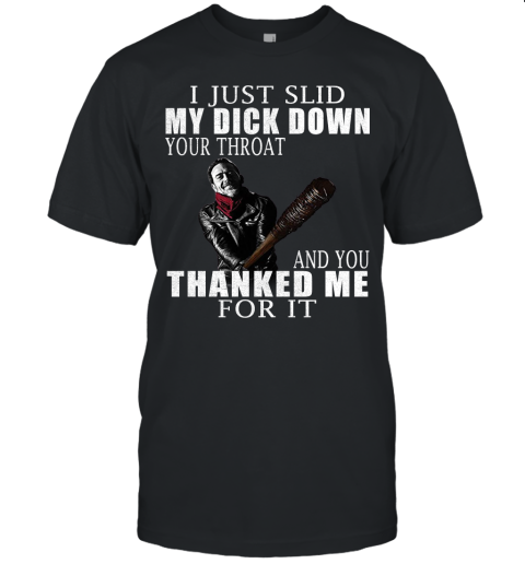 I Just Slid My Dick Down Your Throat The Walking Dead Shirts