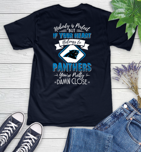NFL Football Carolina Panthers Nobody Is Perfect But If Your Heart Belongs To Panthers You're Pretty Damn Close Shirt Women's V-Neck T-Shirt 2
