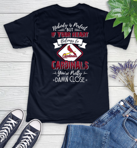 MLB Baseball St.Louis Cardinals Nobody Is Perfect But If Your Heart Belongs To Cardinals You're Pretty Damn Close Shirt Women's V-Neck T-Shirt 2