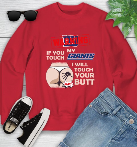 New York Giants NFL Football Warning If You Touch My Team I Will Touch My Butt Youth Sweatshirt 8