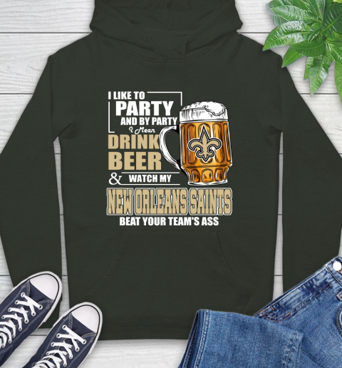 NFL I Like To Party And By Party I Mean Drink Beer and Watch My New Orleans Saints Beat Your Team's Ass Football Hoodie 12