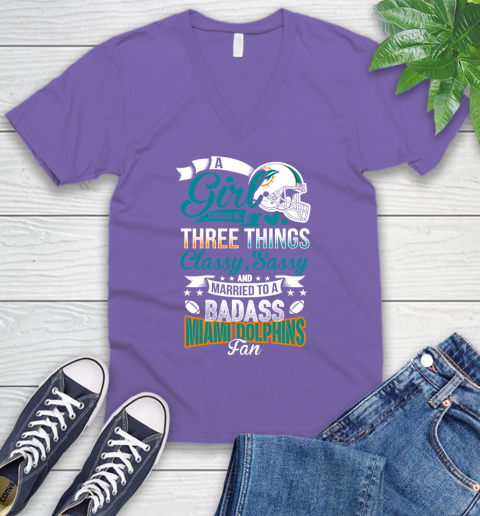 Miami Dolphins NFL Football A Girl Should Be Three Things Classy Sassy And A Be Badass Fan V-Neck T-Shirt 8