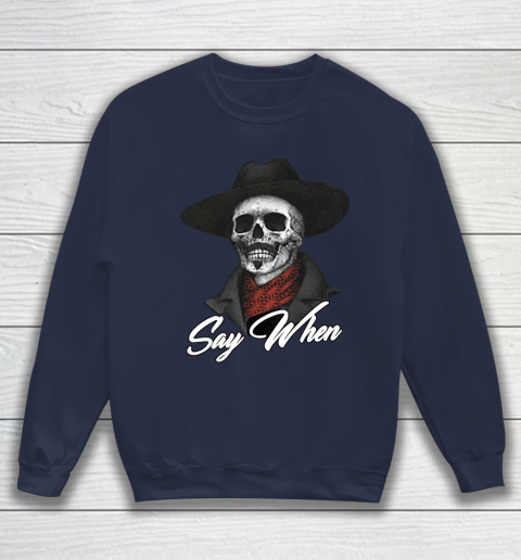 Say When Sweatshirt 2