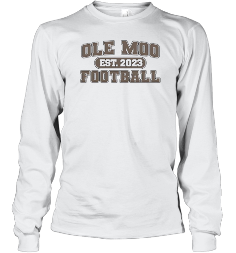 Ole Moo Football Est 2023 Long Sleeve T-Shirt