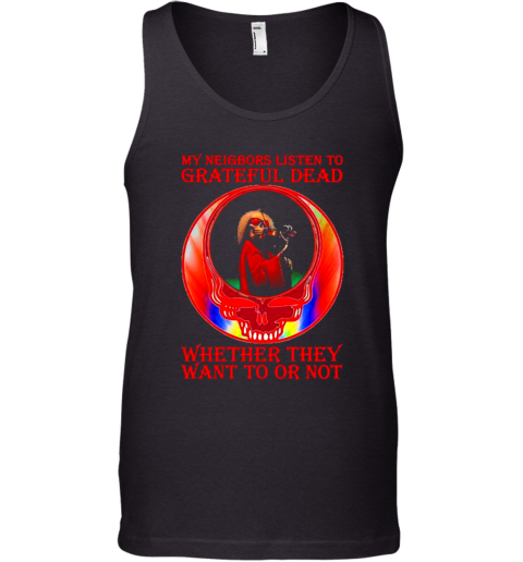 My Neigbors Listen To Grateful Dead Whether They Want To Or Not Skull Rainbow Tank Top