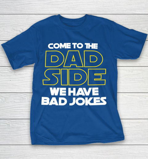Come To The Dad Side We Have Bad Jokes Funny Star Wars Dad Jokes Youth T-Shirt 6