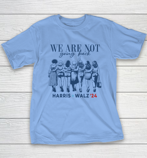 We Are Not Going Back Kamala Harris Waltz 24 Madam President Youth T-Shirt 8