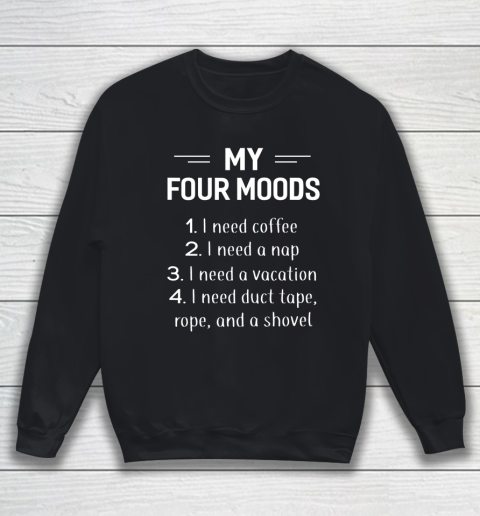 My Four Moods I Need Coffee I Need A Nap Funny Sweatshirt