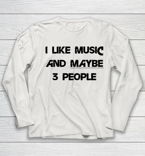 I Like Music and Maybe 3 People Graphic Tee Funny Saying Youth Long Sleeve 8