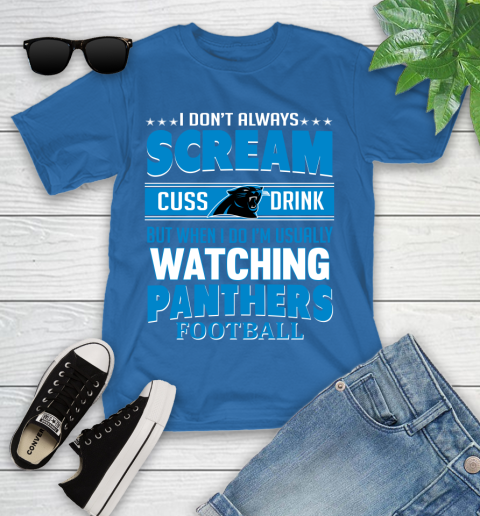 Carolina Panthers NFL Football I Scream Cuss Drink When I'm Watching My Team Youth T-Shirt 12