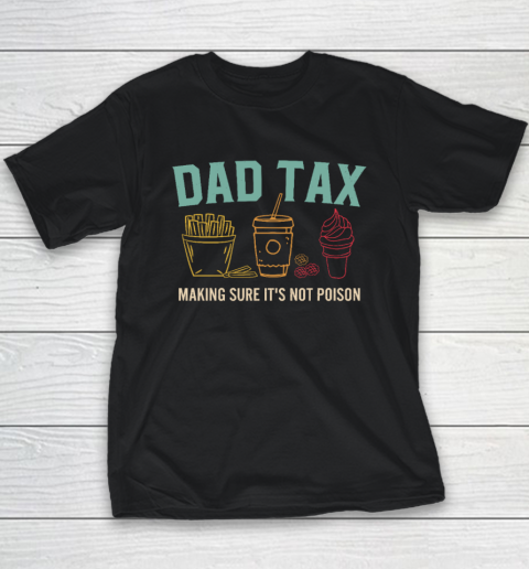 Dad Tax Making Sure It's Not Poison Fathers Day Dad Joke Youth T-Shirt