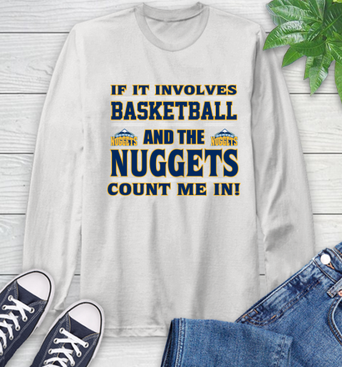 NBA If It Involves Basketball And Denver Nuggets Count Me In Sports Long Sleeve T-Shirt
