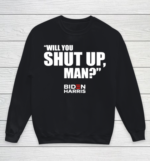 Will You Shut Up Man Biden Shut up Trump Youth Sweatshirt