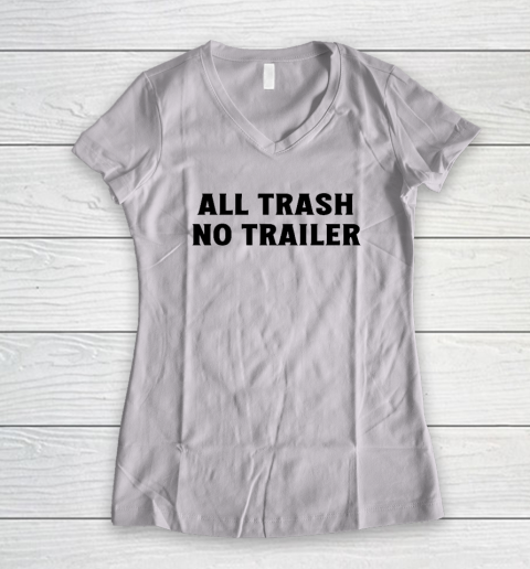 All Trash No Trailer Women's V-Neck T-Shirt
