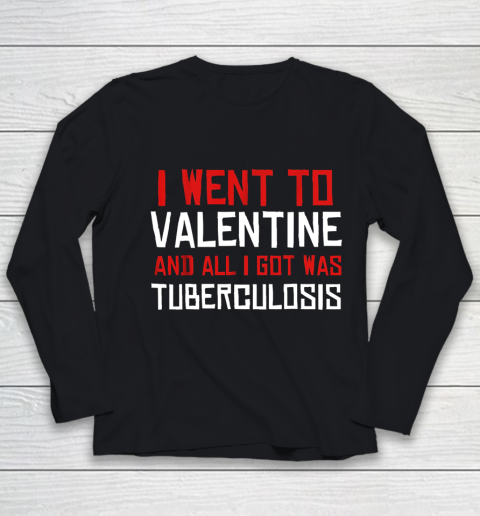 I Went To Valentine And All I Got Was Tuberculosis Youth Long Sleeve
