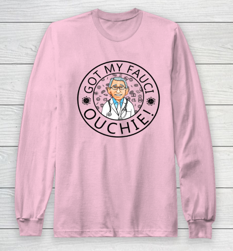 Got My Fauci Ouchie Long Sleeve T-Shirt 6